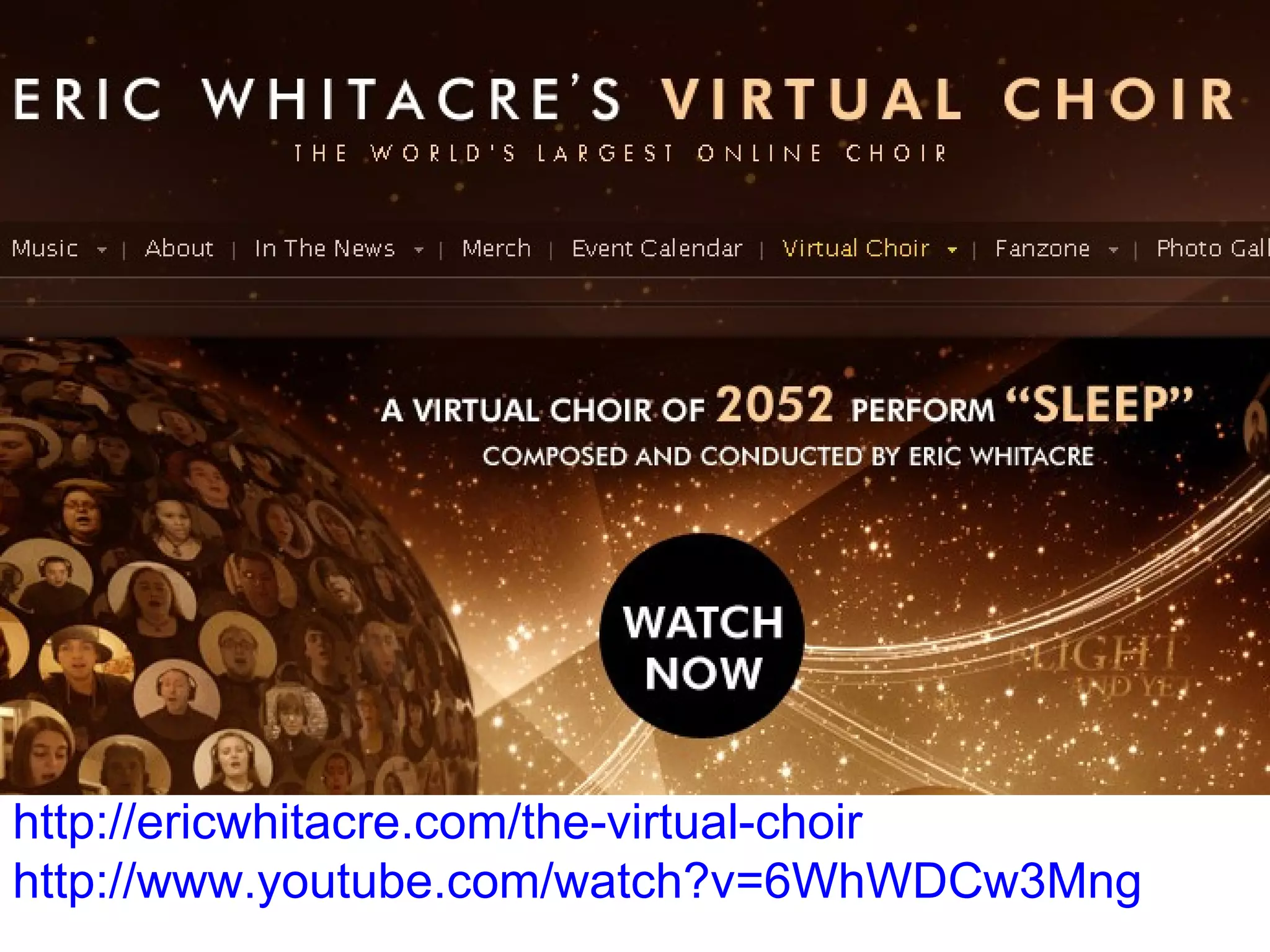 http://ericwhitacre.com/the-virtual-choir http://www.youtube.com/watch?v=6WhWDCw3Mng 