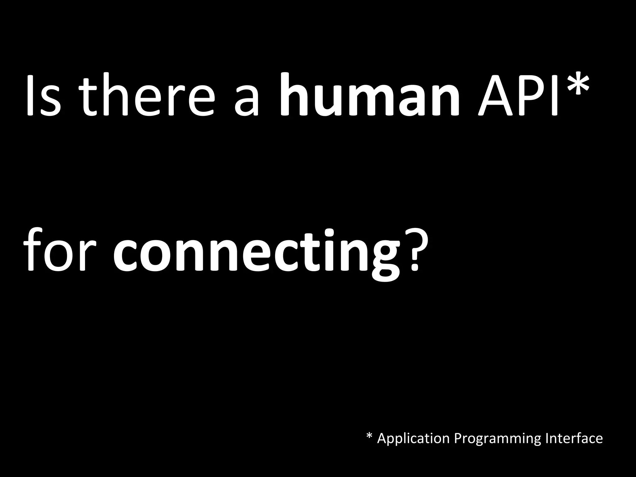 Is there a  human  API*  for  connecting ? * Application Programming Interface 
