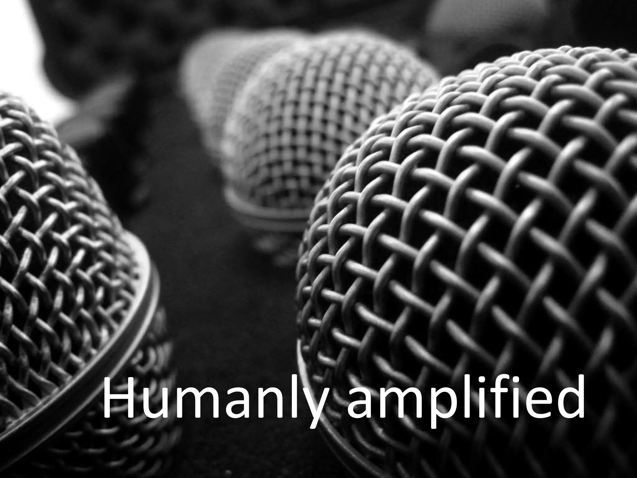Humanly amplified 