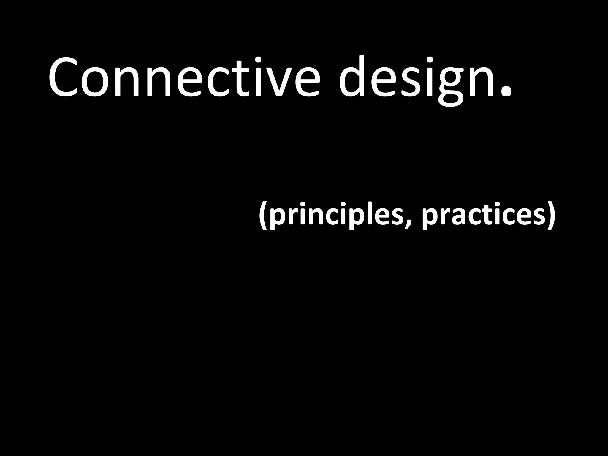 Connective design . (principles, practices) 