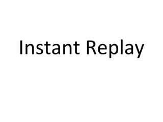 Instant Replay 