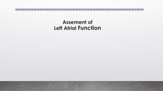 Assement of
Left Atrial Function
 