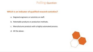 Which is an indicator of qualified research activities?
a. Degreed engineers or scientists on staff.
b. Patentable product...