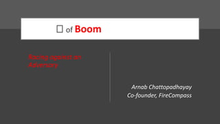 🡨 of Boom
Racing against an
Adversary
Arnab Chattopadhayay
Co-founder, FireCompass
 