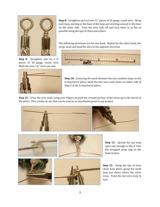Step 8: Straighten and cut two 11” pieces of 26 gauge round wire. Wrap
each loop, starting at the base of the loop and wor...