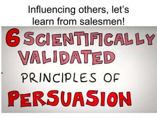 Influencing others, let’s
learn from salesmen!
 