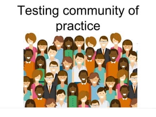 Testing community of
practice
 