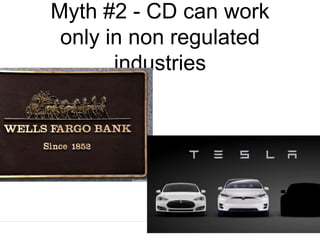 Myth #2 - CD can work
only in non regulated
industries
 