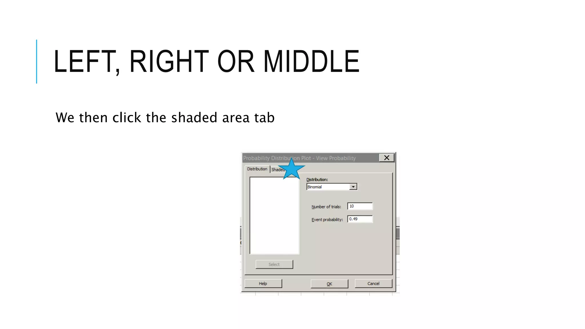 LEFT, RIGHT OR MIDDLE
We then click the shaded area tab
 