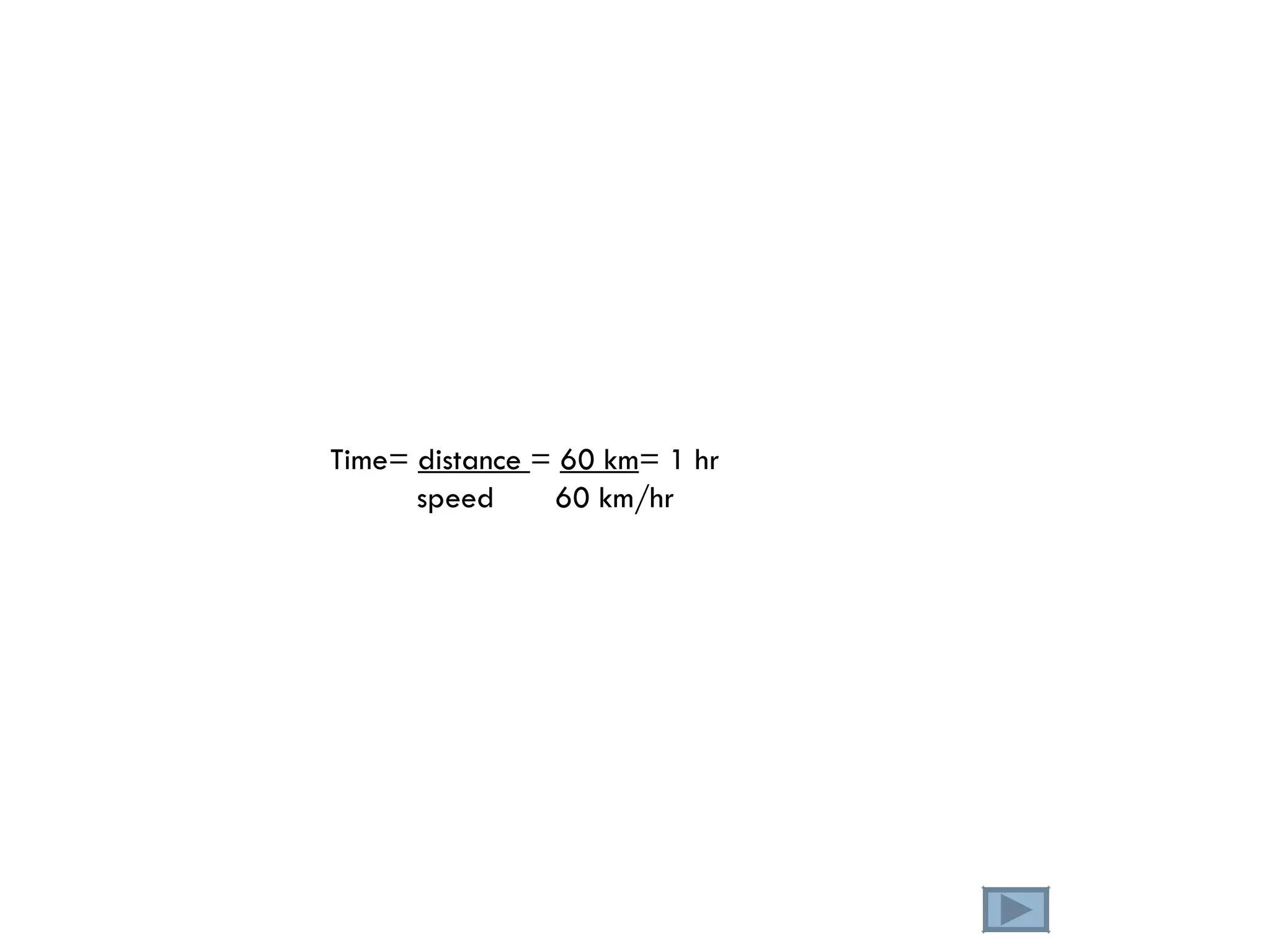 Time=  distance  =  60 km = 1 hr speed  60 km/hr 