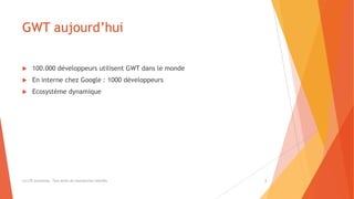 GWT aujourd’hui
 100.000 développeurs utilisent GWT dans le monde
 En interne chez Google : 1000 développeurs
 Ecosystème dynamique
(c) LTE Consulting - Tous droits de reproduction interdits 2
 