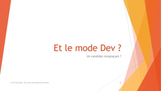 Et le mode Dev ?
Un candidat remplaçant ?
(c) LTE Consulting - Tous droits de reproduction interdits 23
 