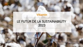 Le Futur de la Sustainability 2023 l © Copyright Vitamin - Document confidentiel
 