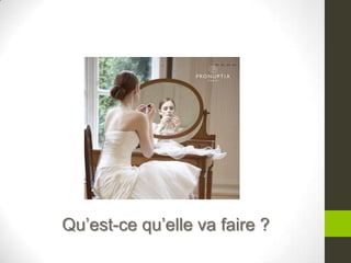 Qu’est-ce qu’elle va faire ?
 
