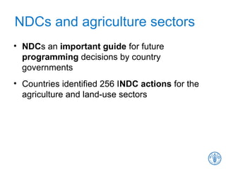 NDCs and agriculture sectors
• NDCs an important guide for future
programming decisions by country
governments
• Countries identified 256 INDC actions for the
agriculture and land-use sectors
 
