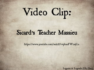 Video Clip:
Legacies & Legends (Ch. One)
https://www.youtube.com/watch?v=pbaoFW2sjCo
 