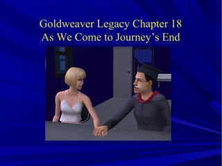 Goldweaver Legacy Chapter 18
As We Come to Journey’s End
 