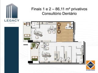 Finais 1 e 2 – 86,11 m² privativos
      Consultório Dentário
 