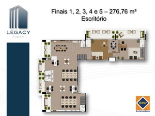 Finais 1, 2, 3, 4 e 5 – 276,76 m²
            Escritório
 