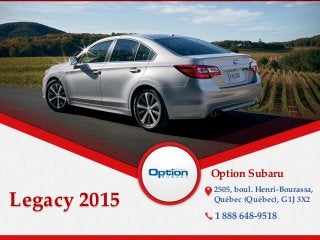 Legacy 2015
Option Subaru
2505, boul. Henri-Bourassa,
Québec (Québec), G1J 3X2
1 888 648-9518
 