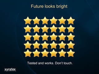 Future looks bright
Tested and works. Don’t touch.
 