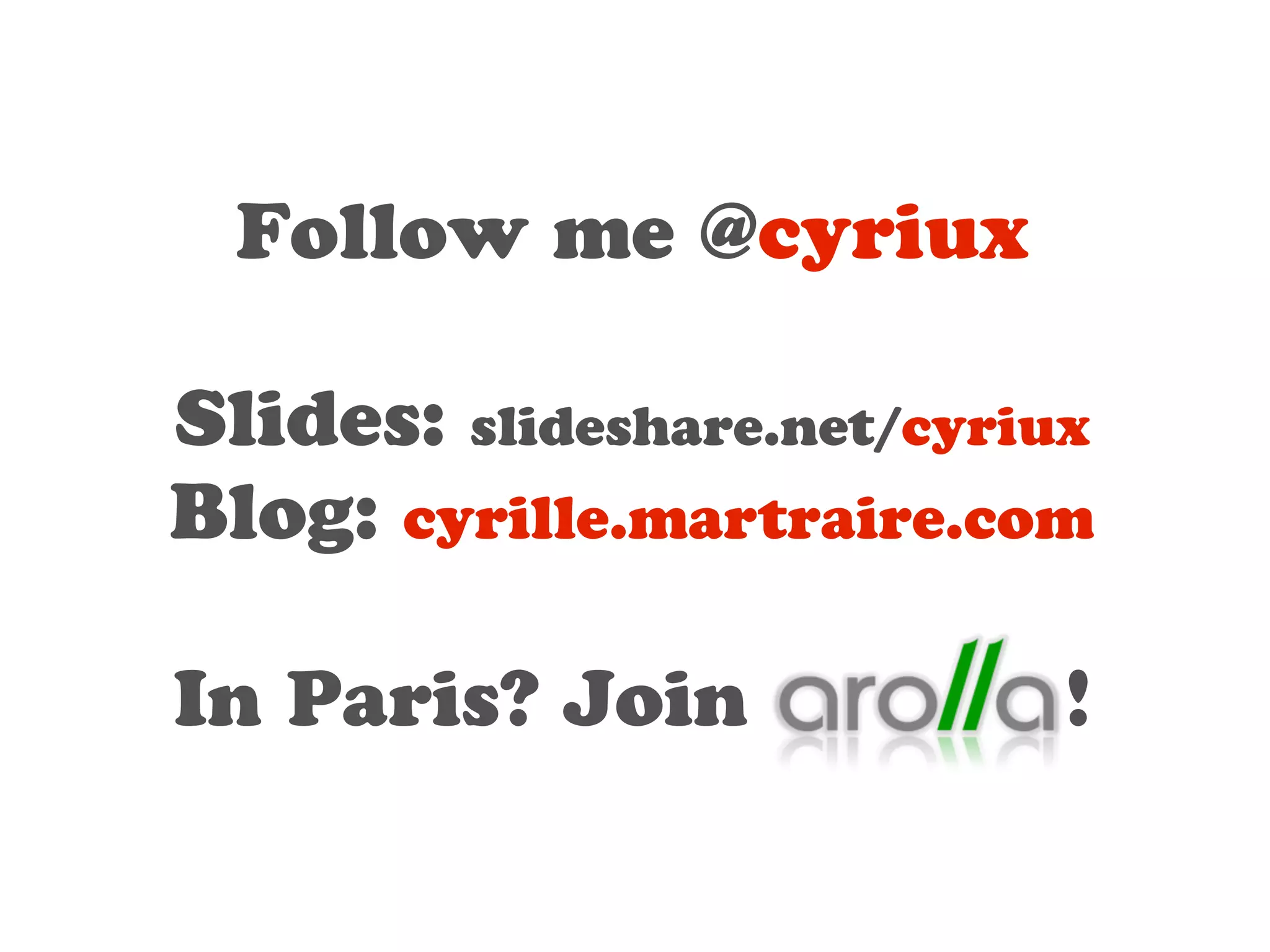 Follow me @cyriux 
! 
Slides: slideshare.net/cyriux 
Blog: cyrille.martraire.com 
! 
In Paris? Join ! 
 