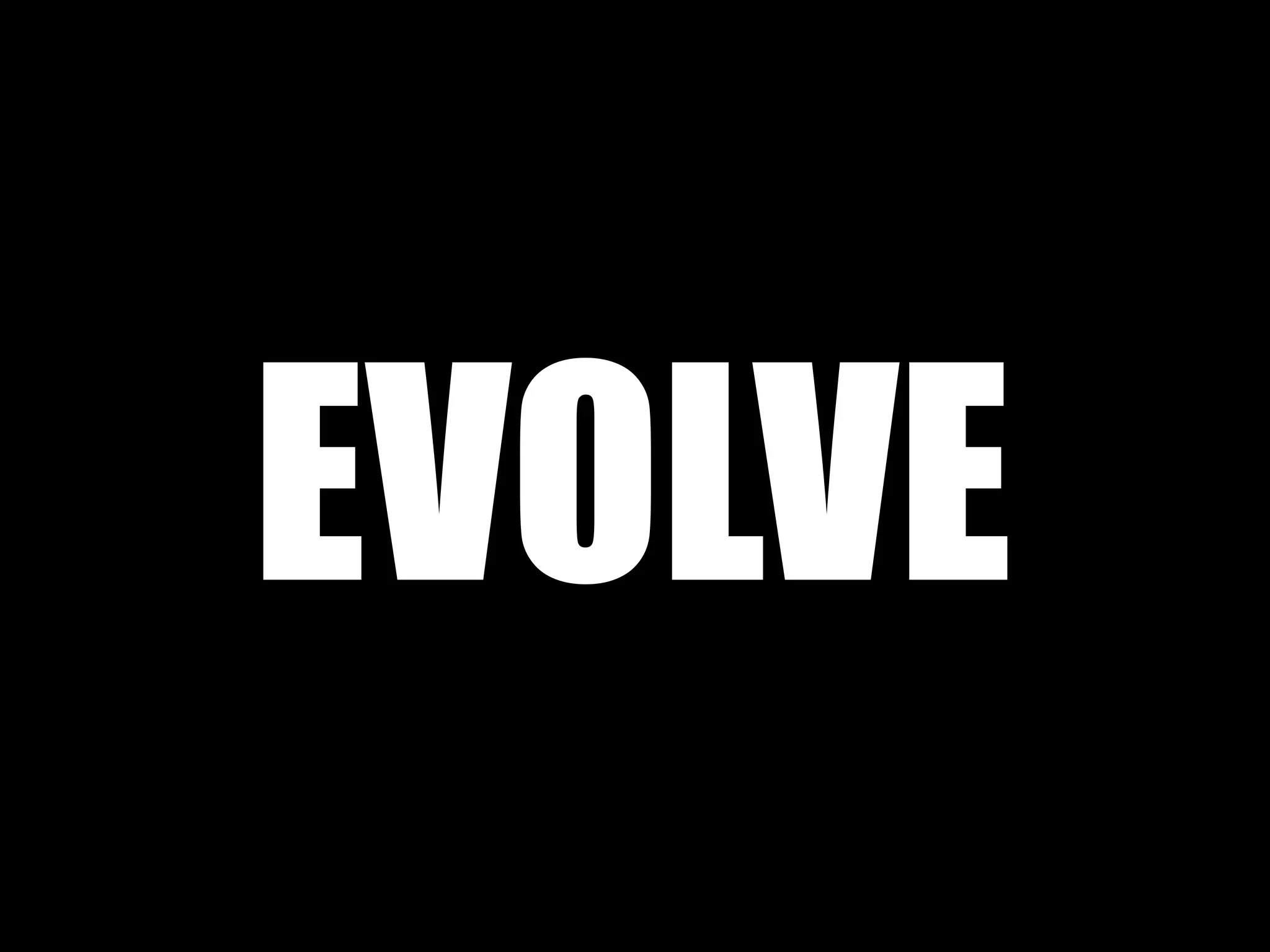 EVOLVE 
 