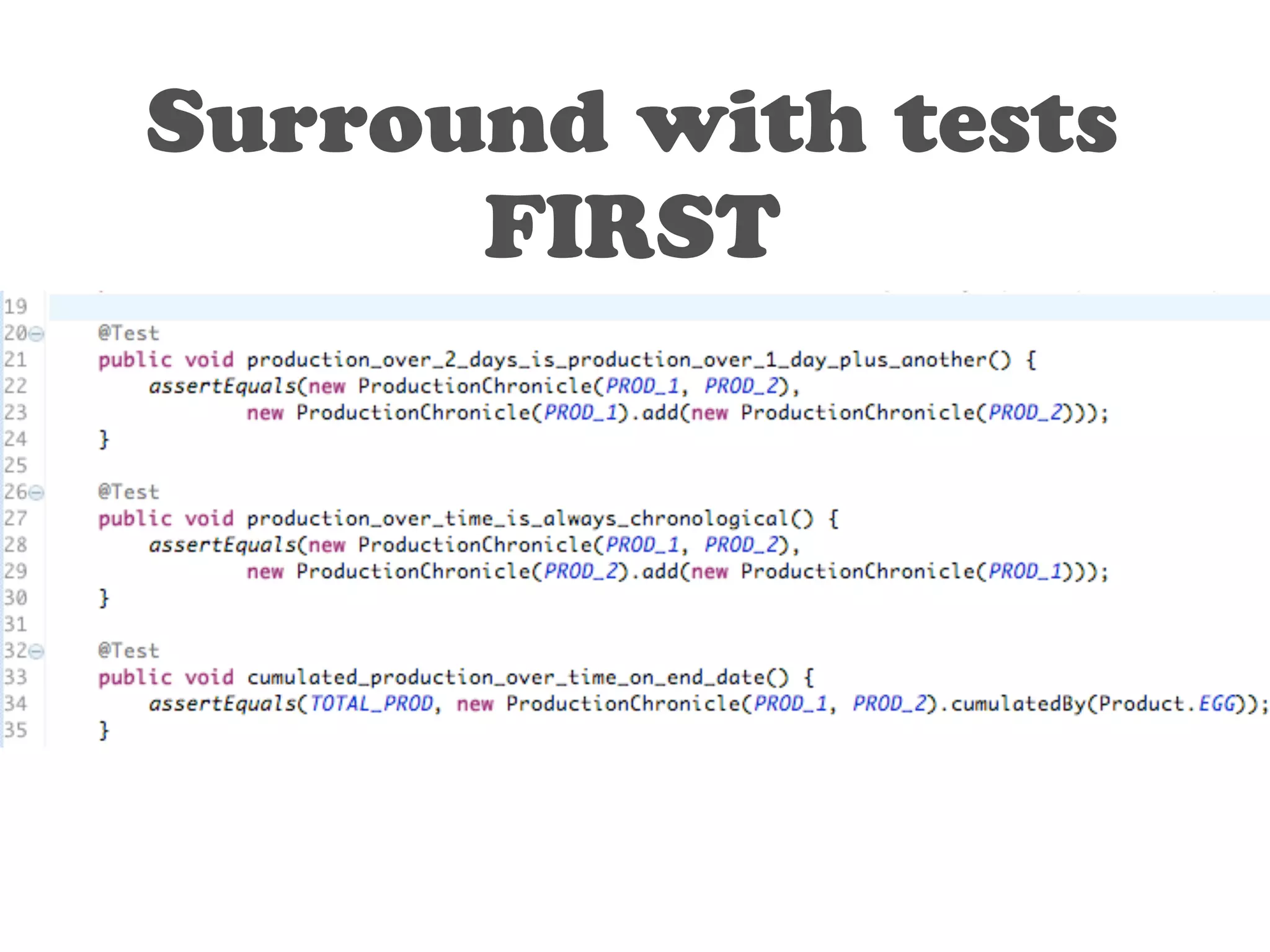 Surround with tests 
FIRST 
 