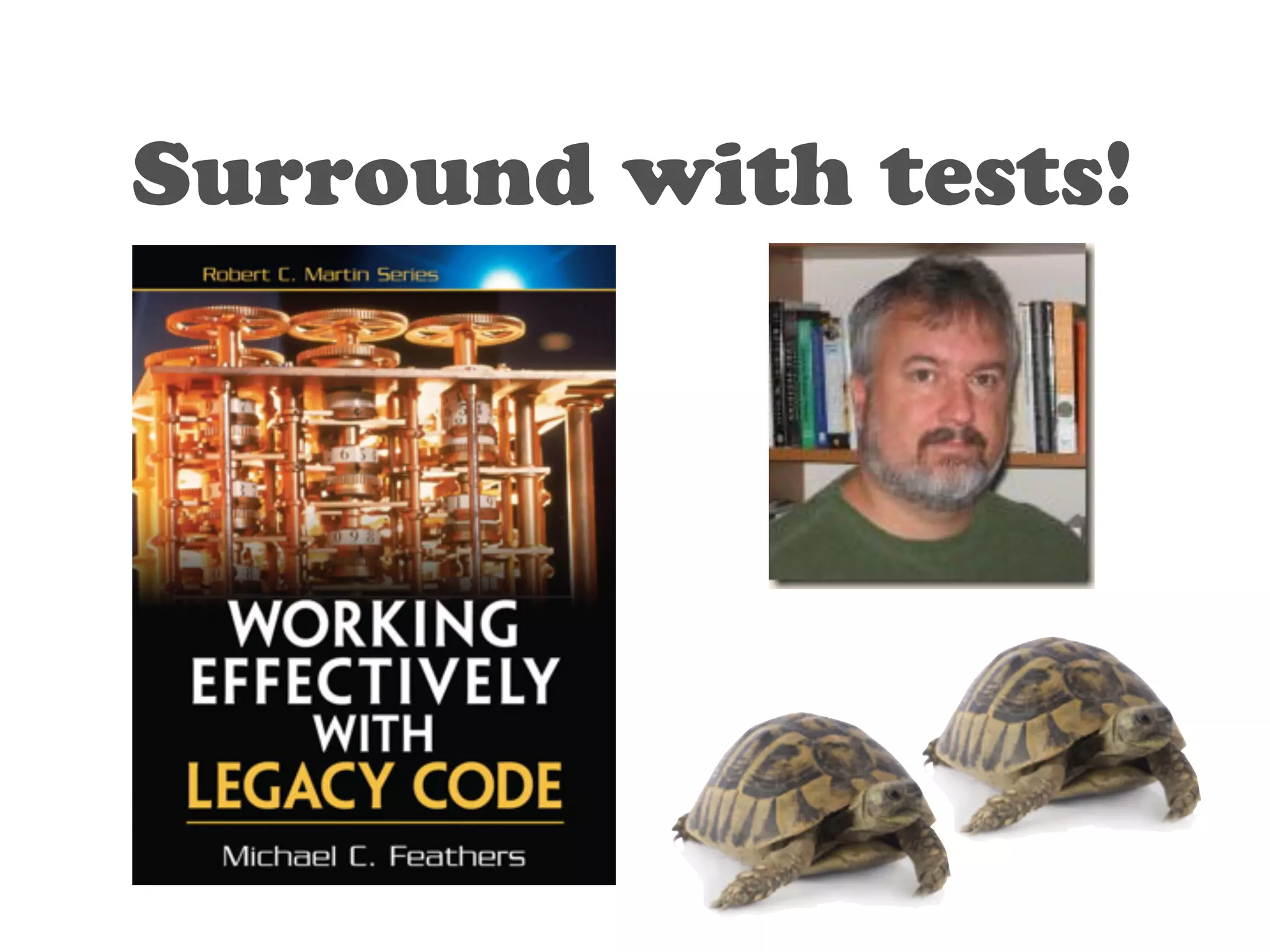 Surround with tests! 
 