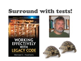 Surround with tests! 
 