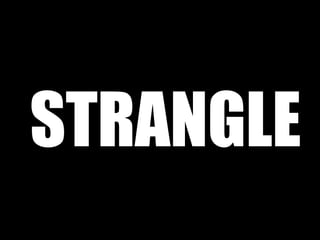STRANGLE 
 