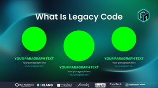 What Is Legacy Code
YOUR PARAGRAPH TEXT
Your paragraph text
Your paragraph text
YOUR PARAGRAPH TEXT
Your paragraph text
Your paragraph text
YOUR PARAGRAPH TEXT
Your paragraph text
Your paragraph text
 