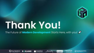 Thank You!
The Future of Modern Development Starts Here, with you!
 