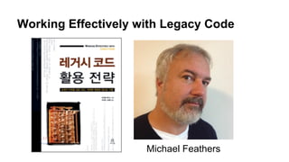 Working Effectively with Legacy Code
Michael Feathers
 