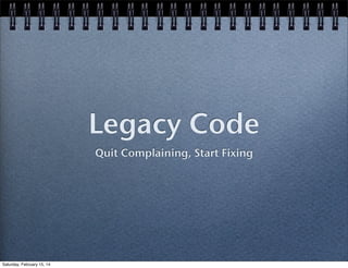 Legacy Code
Quit Complaining, Start Fixing

Saturday, February 15, 14

 
