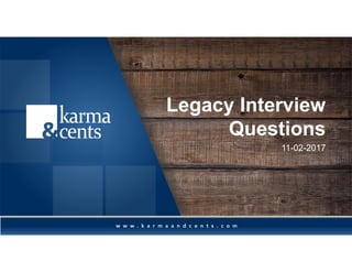 Legacy Interview
Questions
11-02-2017
 