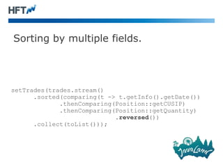Sorting by multiple fields.
setTrades(trades.stream()
.sorted(comparing(t -> t.getInfo().getDate())
.thenComparing(Position::getCUSIP)
.thenComparing(Position::getQuantity)
.reversed())
.collect(toList()));
 