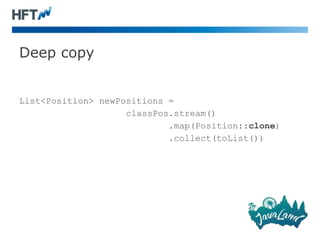 Deep copy
List<Position> newPositions =
classPos.stream()
.map(Position::clone)
.collect(toList())
 