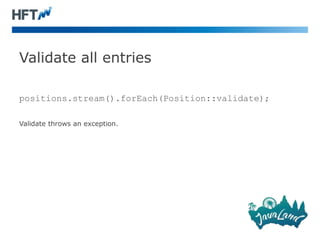 Validate all entries
positions.stream().forEach(Position::validate);
Validate throws an exception.
 