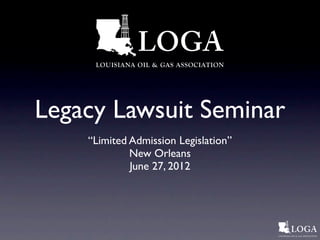 Legacy Lawsuit Seminar
    “Limited Admission Legislation”
             New Orleans
             June 27, 2012
 