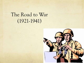 The Road to War
(1921-1941)
 