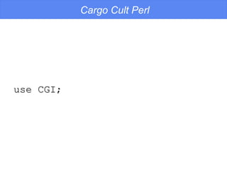 Cargo Cult Perl use CGI; 