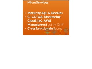 MicroServices
• Maturity Agil & DevOps
• CI, CD, QA, Monitoring,
Cloud, IaC, AWS
Management gut im Griff
• Crossfunktionale Teams
 