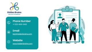 Phone Number
Email
Website
+1 323-908-3492
biz@hiddenbrains.com
www.hiddenbrains.com
 
