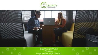 Bob Wang CPA, CA
President
Legacy Advantage CPA Ltd.
 
