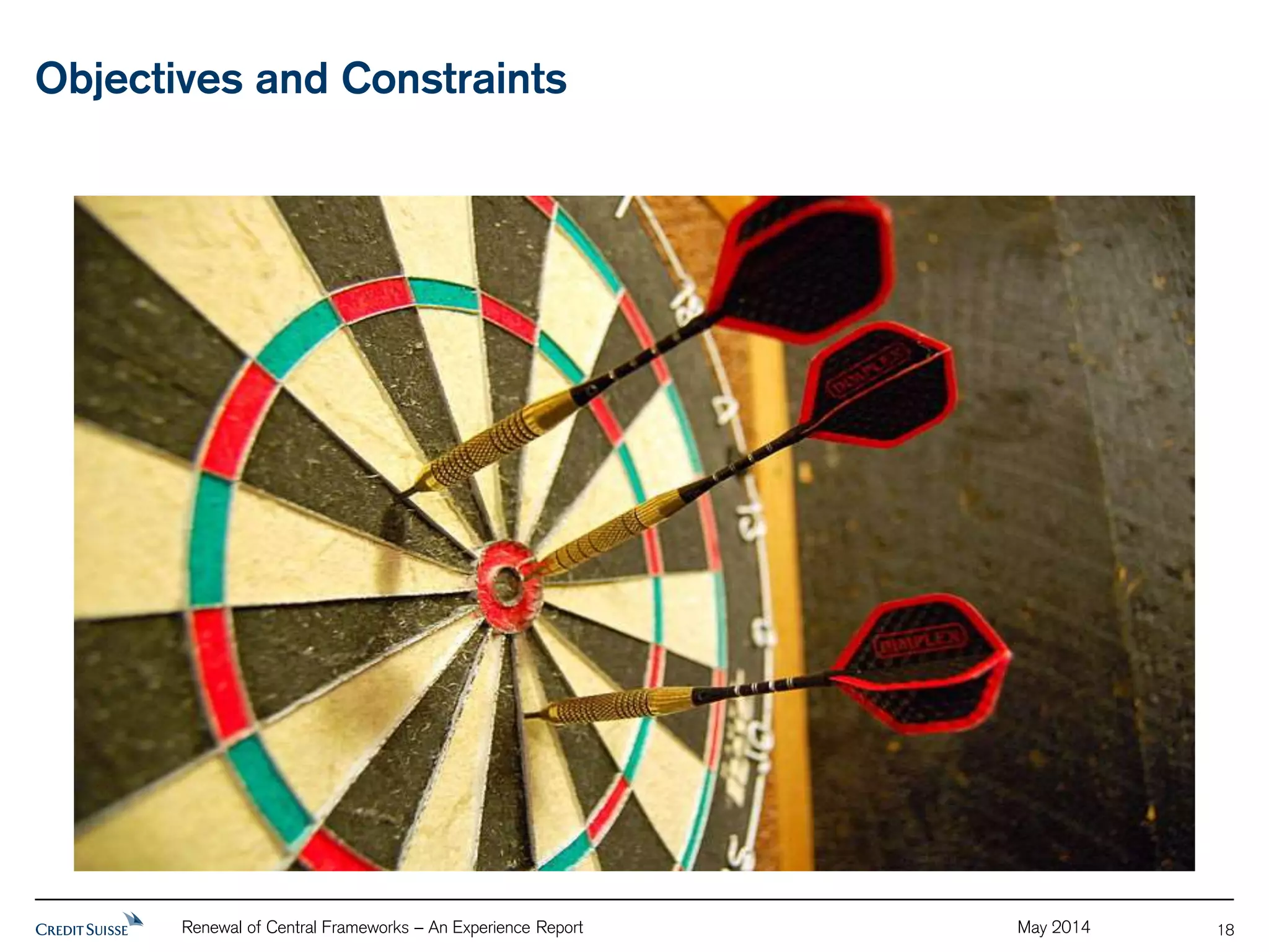 Objectives and Constraints 
Renewal of Central Frameworks – An Experience Report May 2014 
18 
 