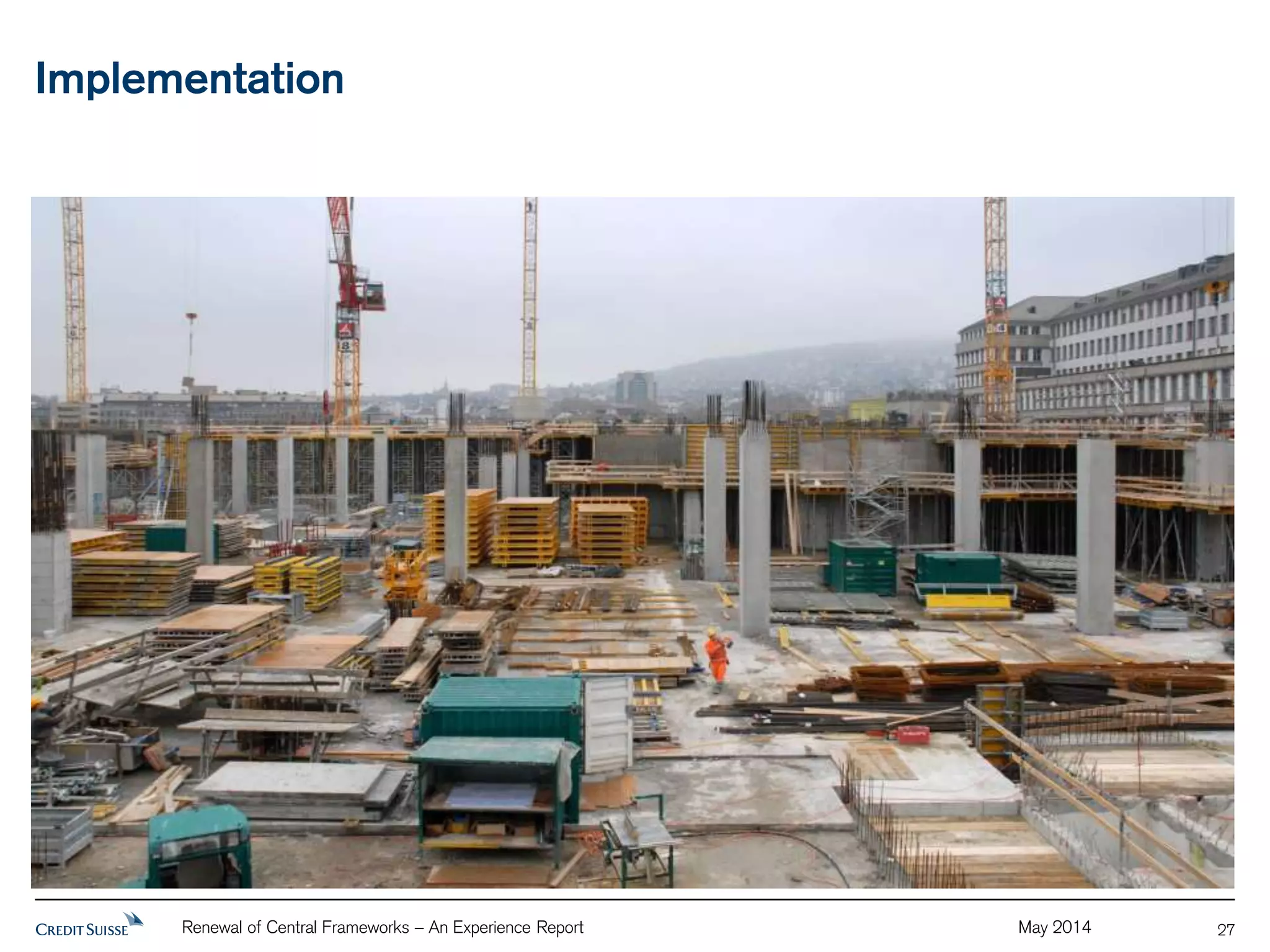 Implementation 
Renewal of Central Frameworks – An Experience Report May 2014 
27 
 