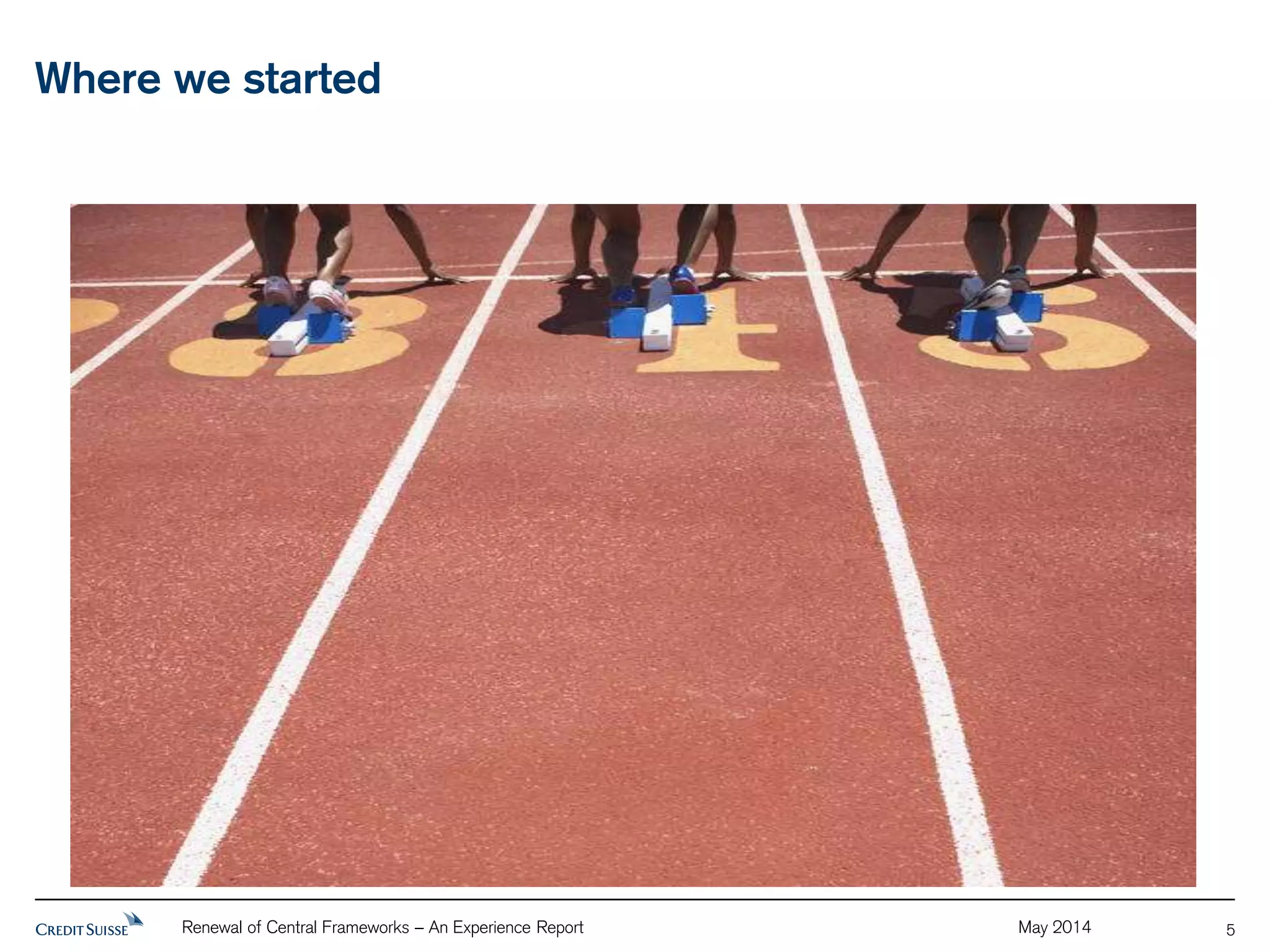 Where we started 
Renewal of Central Frameworks – An Experience Report May 2014 
5 
 