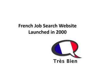 French Job Search Website
Launched in 2000
 