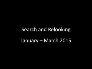 January – March 2015
Search and Relooking
 